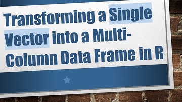 Transforming a Single Vector into a Multi-Column Data Frame in R