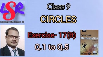Class 9, Circles, Exercise- 17(B), Q.1 to Q.5, Concise Mathematics ....  by Roshan Singh