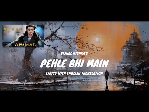 Pehle Bhi Main Song Lyrics (English Translated) | Ranbir Kapoor | Vishal Mishra | ANIMAL