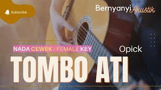 TOMBO ATI - OPICK | KARAOKE AKUSTIK (NADA CEWEK / FEMALE KEY )