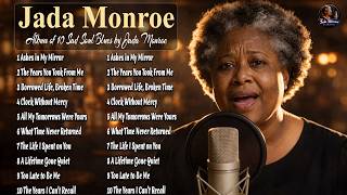 Jada Monroe  Soul Blues Collection 10 Tracks  Love Loss U0026 Broken Time