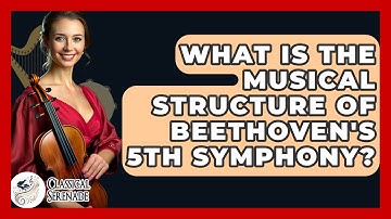 What Is The Musical Structure Of Beethoven