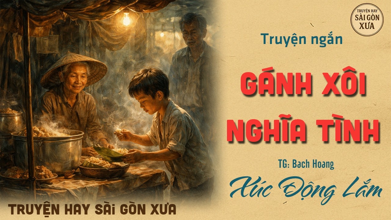 Truyện Hay Sài Gòn Xưa - GÁNH XÔI NGHĨA TÌNH | Nghe Truyện Đêm Saigon Xưa Hay Nhất