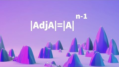 Determinant of Adj A equal to determinant of A power (n-1). ie | adj A|= |A|^n-1