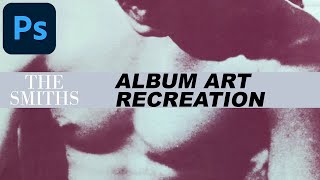 How to Photoshop The Smiths Style Album Artwork