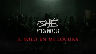 3. SHÉ - Solo en mi locura (Audio/Letra) #TIEMPOVOL2