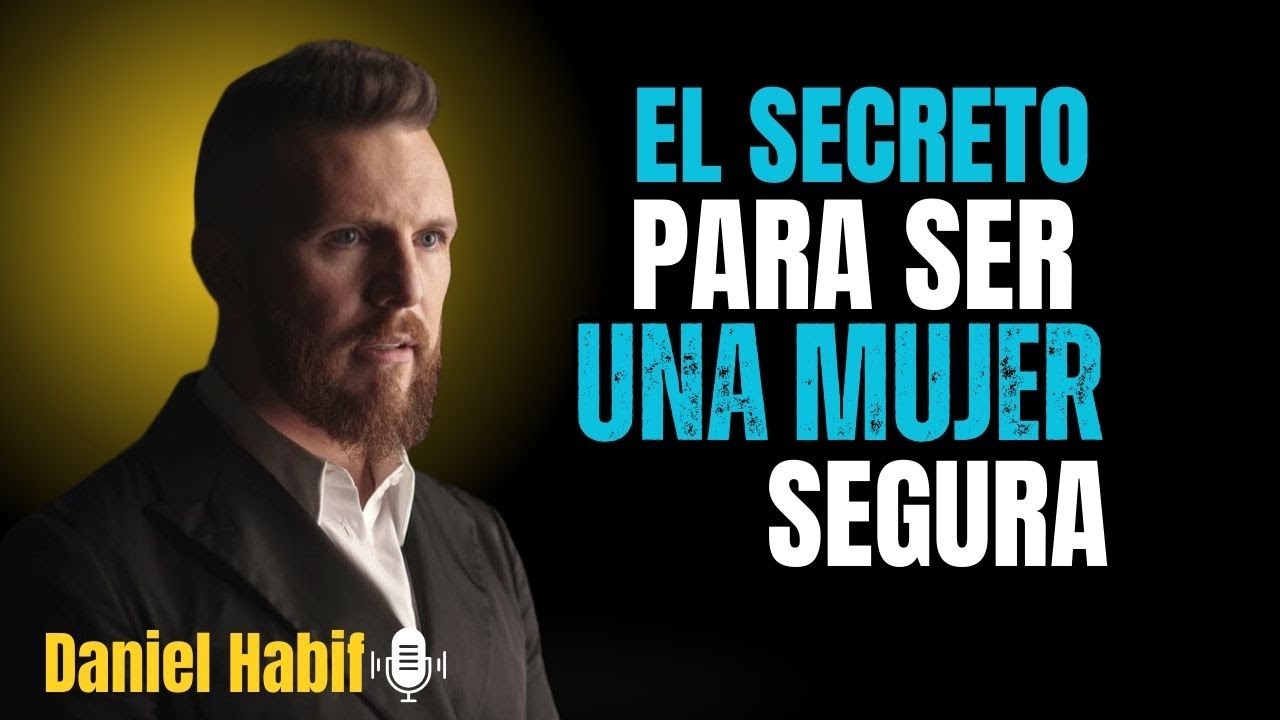 LA CLAVE PARA SER UNA MUJER SEGURA Y RESPETADA | DANIEL HABIF