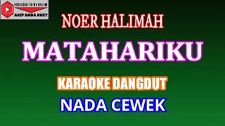 KARAOKE DANGDUT MATAHARIKU - NOER HALIMAH (COVER) NADA CEWEK C mayor
