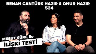 Mesut Süre İle İlişki Testi | Konuklar: Benan Cantürk Hazır & Onur Hazır