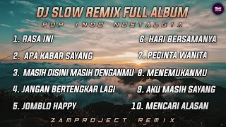 Dj Slow Remix Full Album Pop Indo Nostalgia • Cocok Buat Santai!!!