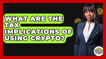 What Are The Tax Implications Of Using Crypto? - CryptoBasics360.com