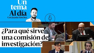 🎙 PODCAST | ¿Para qué sirve una comisión de investigación?