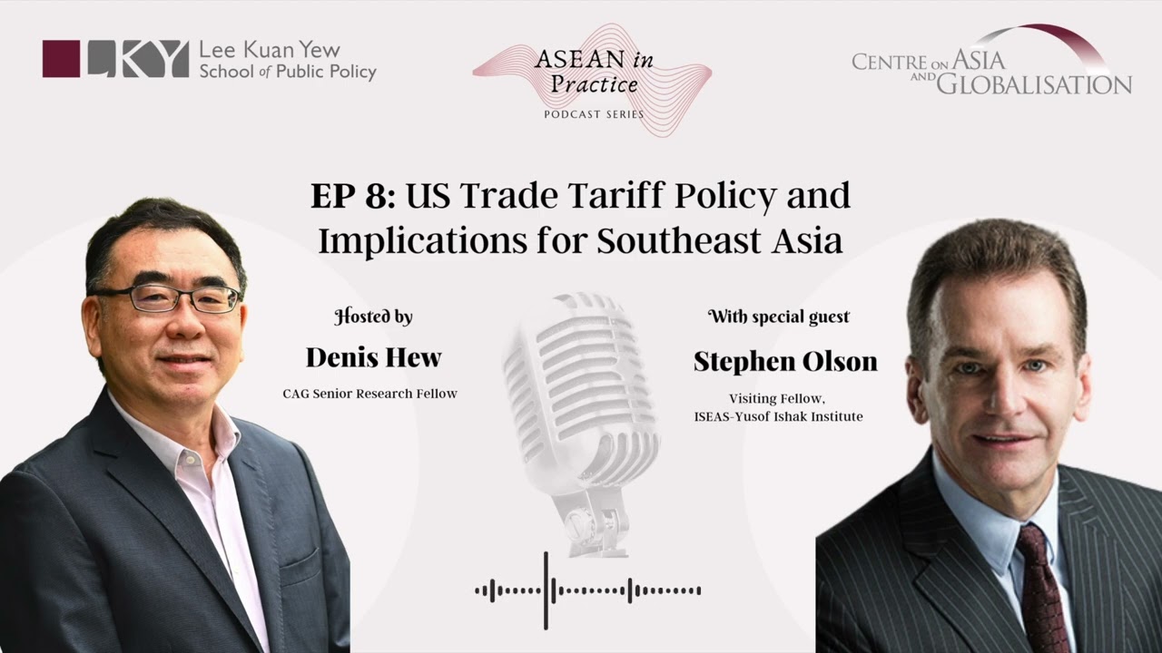 ASEAN in Practice: Episode 8- US Trade Tariff Policy and Implications for Southeast Asia