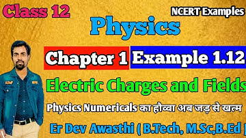 Example 1.12 physics Class 12 | example 1.12 class 12 physics chapter 1