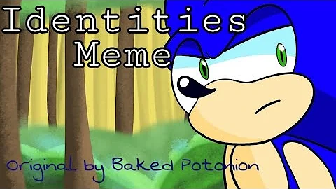 Identities meme 1.0 //Sonic the Hedgehog [REUPLOAD]