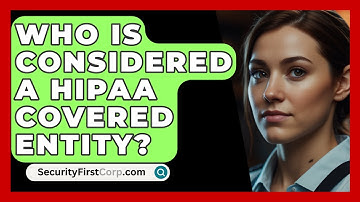 Who Is Considered A HIPAA Covered Entity? - SecurityFirstCorp.com