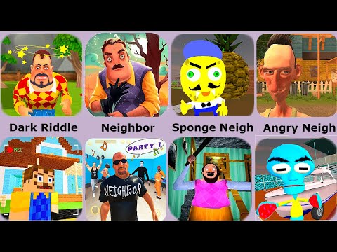 Hello Neighbor,Angry Neighbor,Dark Riddle,OG Neighbor,Sponge Neighbor