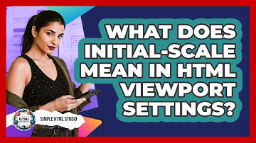 What Does Initial-scale Mean In HTML Viewport Settings? - Simple HTML Studio
