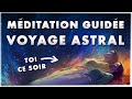 Fais un voyage astral ce soir  mditation guide projection astrale