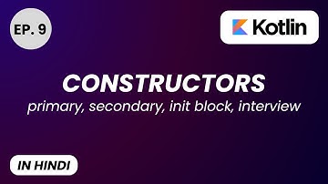 Kotlin Constructors Tutorial in Hindi | Primary, Secondary, init Block, Interview Ready In 1 Video
