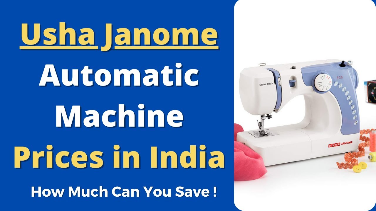 Usha Janome Automatic Sewing Machine Price in India in 2022 Stitching