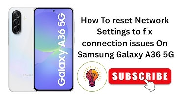How To reset Network Settings to fix connection issues On Samsung Galaxy A36 / A36 5G
