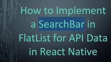 How to Implement a SearchBar in FlatList for API Data in React Native
