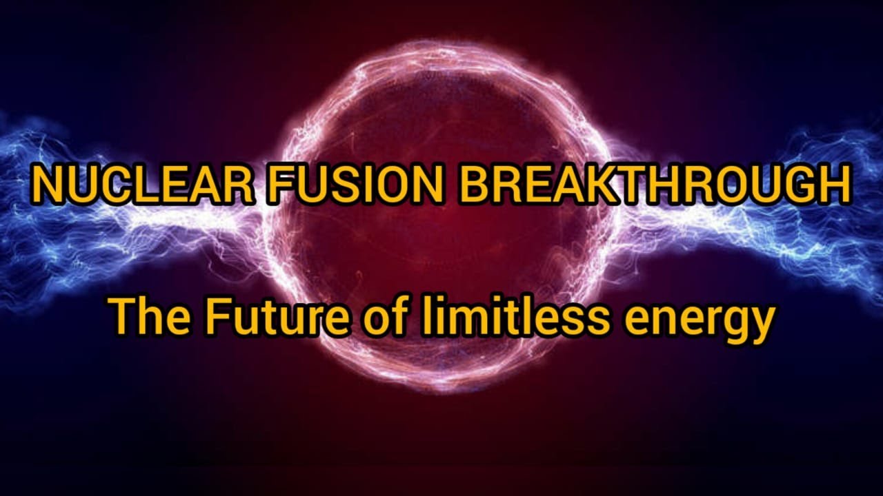 Nuclear Fusion Breakthrough The Future Of Limitless Energy Newtonian Nation Youtube