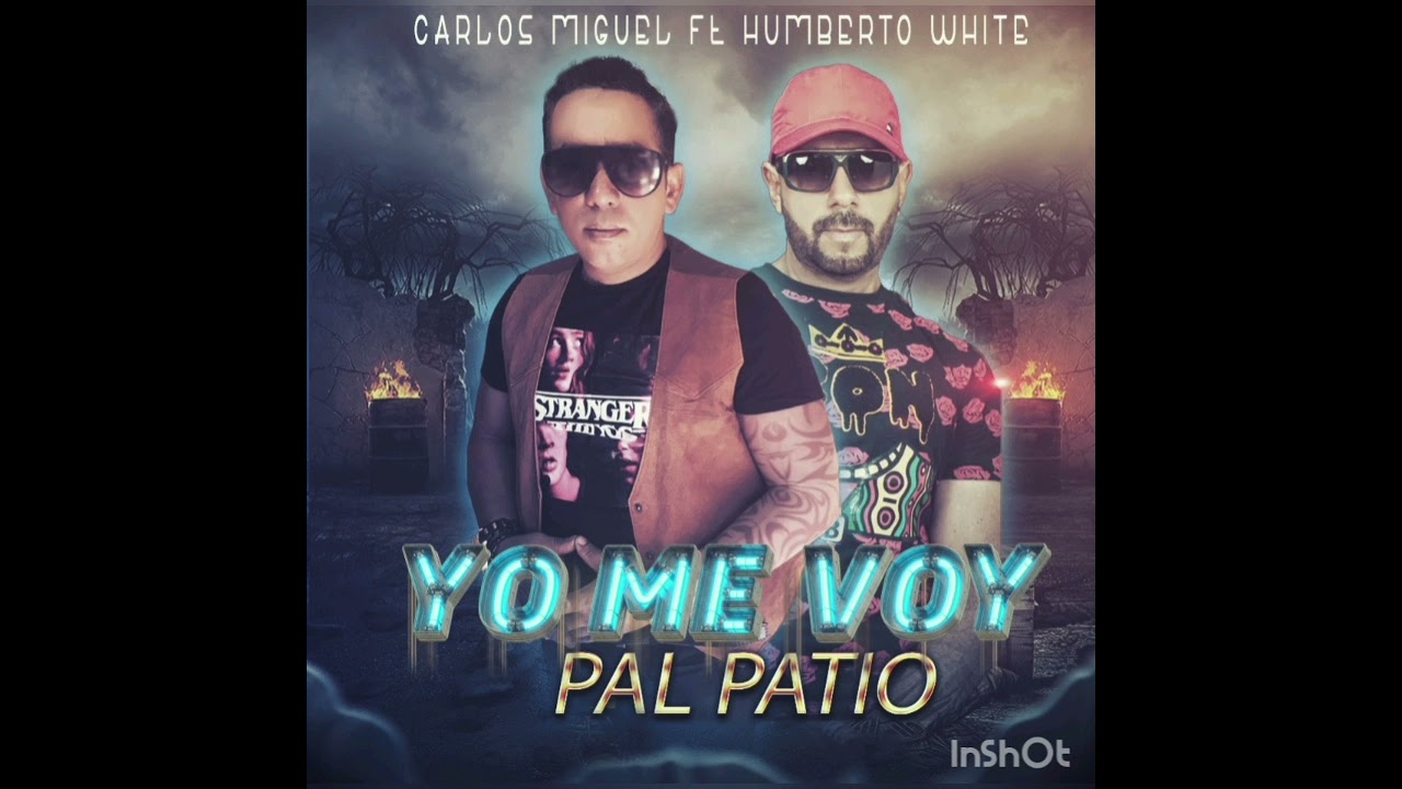 "YO ME VOY PAL PATIO" CARLOS MIGUEL P FT HUMBERTO WHITE MAMBO"