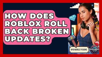 How Does Roblox Roll Back Broken Updates? - Open World Tycoons
