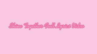 Shine Together Full Lyrics Video