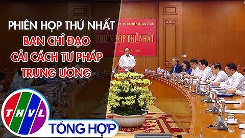 Phiên họp thứ nhất Ban chỉ đạo Cải cách Tư pháp Trung ương