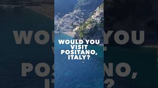 Why You Need to Visit Positano, Italy