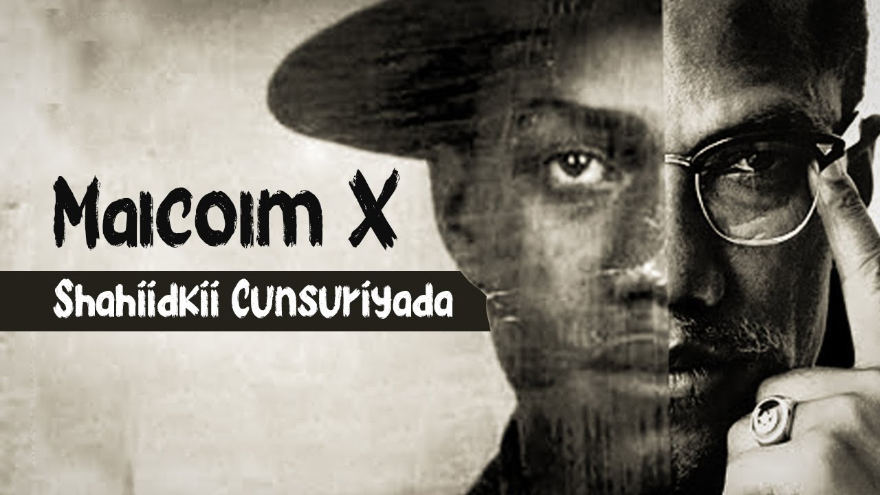 Shahiidkii Cunsiriyada | Malcolm X | Ninkii badalay nidaamkii cunsuriyadeed ee maraykanka