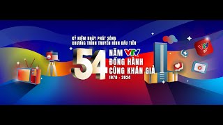 PHIM TÀI LIỆU I VTV 54 NĂM I CÙNG NHAU ĐỂ ĐI XA HƠN