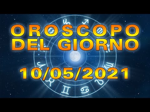 Oroscopo del Giorno Lunedì 10 Maggio 2021!