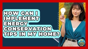 How Can I Implement Energy Conservation Tips in My Home? - Your Utilities Hub