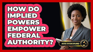 How Do Implied Powers Empower Federal Authority?
