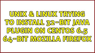 Unix & Linux: Trying to install 32-bit java plugin on Centos 6.5 64-bit mozilla firefox