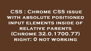CSS : Chrome CSS issue with absolute positioned input elements inside of relative parents (Chrome 32