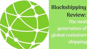 Blockshipping Review: The next generation of global container shipping