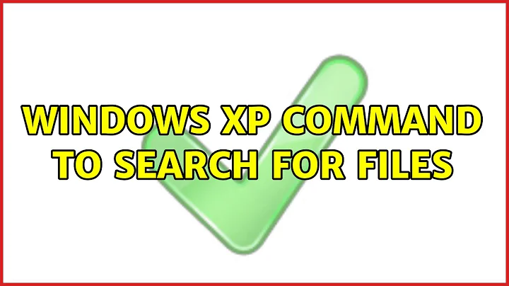 Windows xp command to search for files (3 Solutions!!)