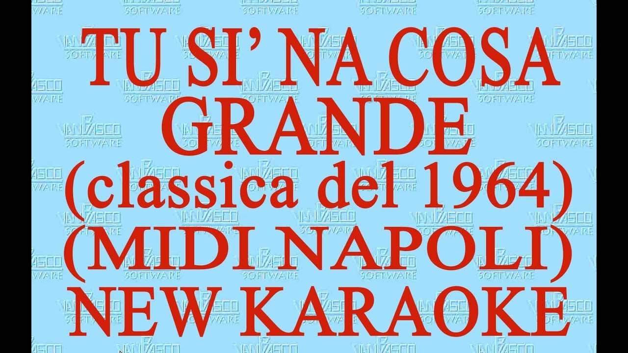 Tu si 'na cosa grande - midi Napoli - New Karaoke - Antologia della canzone  napoletana - YouTube