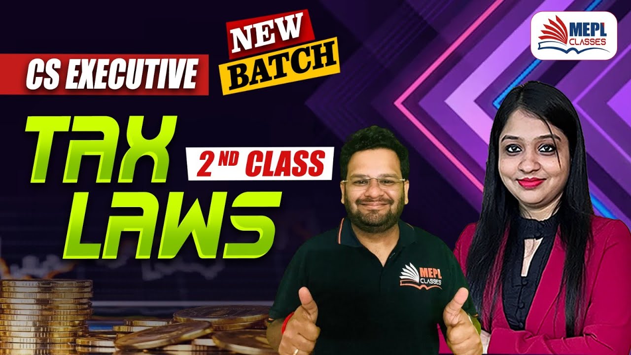 CS Executive Dec 24 & June 25 | TAX LAWS - 2nd Class | MEPL Classes ...