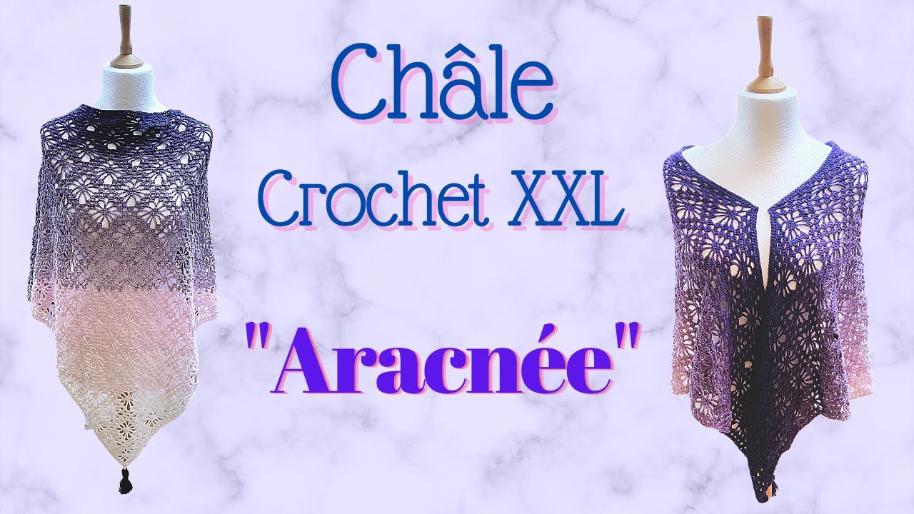 TUTO CHALE CROCHET : Châle au Crochet XXl "Aracnée". Un modèle classique décrypté et simplifié