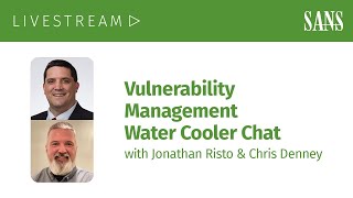 Vulnerability Management Water Cooler Chat