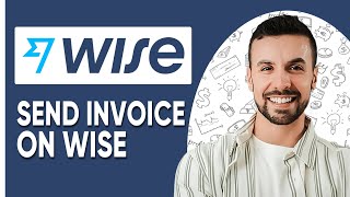 HOW TO SEND INVOICE ON WISE TRANSFER  - 2025 (QUICK & EASY)
