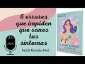 6 errores que impiden que sanes tus síntomas AUDIOLIBRO ( Podés descargarlo gratis aquí)