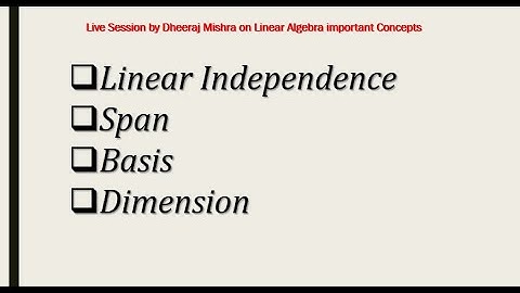 Linear Independence ,Span, Basis, Dimension |  Linear Algebra  | By Dheeraj Mishra