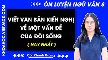 Viết văn bản kiến nghị về một vấn đề của đời sống | Ngữ văn 8 - CHƯƠNG TRÌNH MỚI (DỄ HIỂU NHẤT)